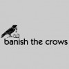 Banish The Crows